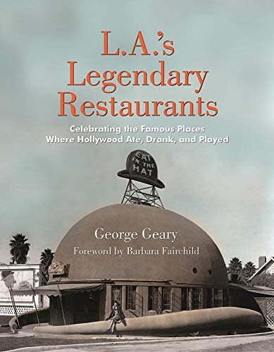 9781595800893: L.A.'s Legendary Restaurants: Celebrating the Famous Places Where Hollywood Ate, Drank, and Played