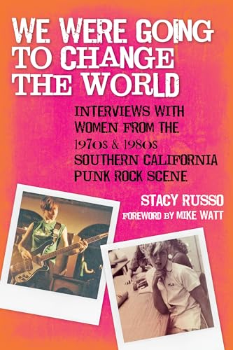 Stock image for We Were Going to Change the World: Interviews with Women from the 1970s and 1980s Southern California Punk Rock Scene for sale by SecondSale