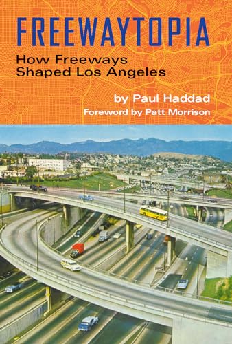 Imagen de archivo de Freewaytopia: How Freeways Shaped Los Angeles a la venta por ZBK Books