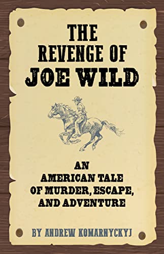 Imagen de archivo de The Revenge of Joe Wild: An American Tale of Murder, Escape, and Adventure a la venta por Revaluation Books