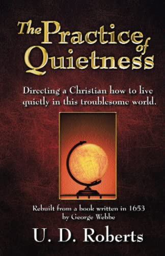 9781595813558: The Practice of Quietness: Directing a Christian how to live quietly in this troublesome world.