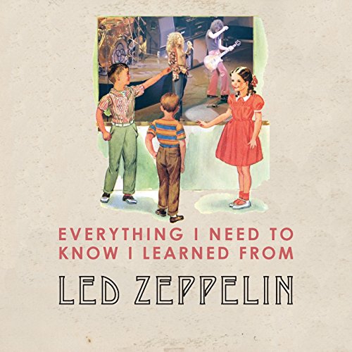 Imagen de archivo de Everything I Need to Know I Learned From Led Zeppelin: Classic Rock Wisdom a la venta por HPB Inc.