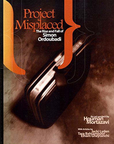 Project Misplaced: The Rise and Fall of Simon Ordoubadi (9781595840004) by Houman Mortazavi; Jacki Lyden; Tara Bahrampour; Elham Gheytanchi