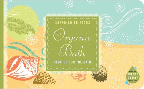 Stock image for Organic Bath: Creating a natural, healthy haven (Soapdish Editions) for sale by Wonder Book