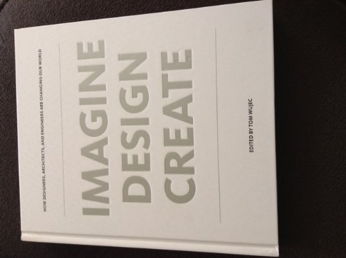 9781595910660: Imagine Design Create: How Designers, Architects, and Engineers Are Changing Our World