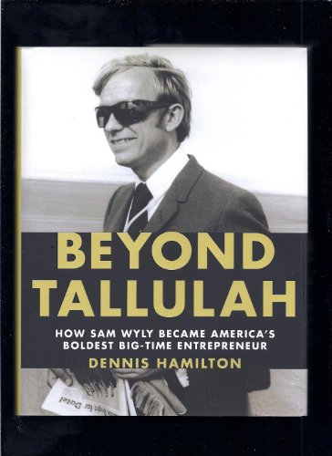 Imagen de archivo de Beyond Tallulah : How Sam Wyly Became America's Boldest Big-Time Entrepreneur a la venta por Better World Books