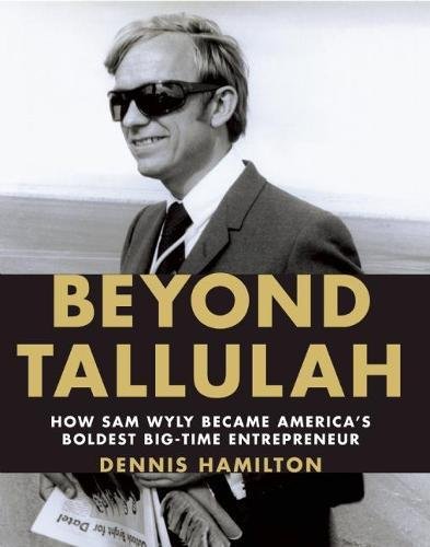 Stock image for Beyond Tallulah : How Sam Wyly Became America's Boldest Big-Time Entrepreneur for sale by Better World Books
