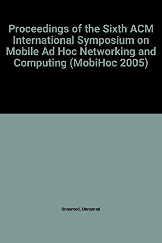 Beispielbild fr Proceedings of the Sixth ACM International Symposium on Mobile Ad Hoc Networking and Computing (MobiHoc 2005) zum Verkauf von PsychoBabel & Skoob Books