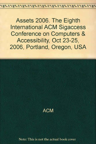 9781595932907: Assets 2006. The Eighth International ACM Sigaccess Conference on Computers & Accessibility, Oct 23-25, 2006, Portland, Oregon, USA