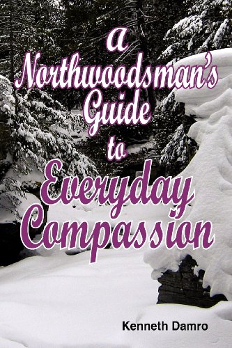 Stock image for A Northwoodsman's Guide to Everyday Compassion for sale by Chequamegon Books