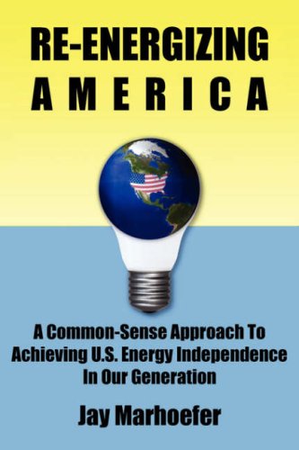 9781595941398: Re-energizing America: A Common-sense Approach to Achieving U.S. Energy Independence in Our Generation