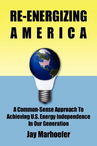 9781595941589: Re-Energizing America: A Common-sense Approach to Achieving U.S. Energy Independence in Our Generation