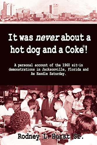 Beispielbild fr It Was Never About a Hotdog and a Coke! A Personal Account of the 1960 sit-in Demonstrations in Jacksonville, Florida and AX Handle Saturday zum Verkauf von SecondSale