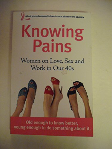 Beispielbild fr Knowing Pains: Women on Love, Sex and Work in Our 40s zum Verkauf von SecondSale