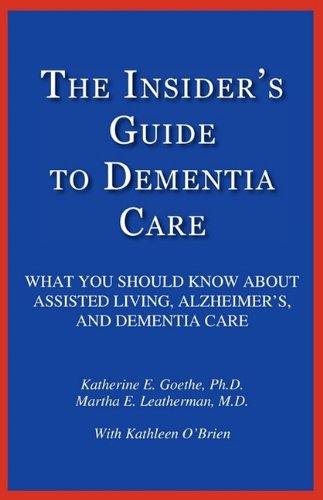Stock image for The Insider's Guide to Dementia Care: What You Should Know About Assisted Living, Alzheimer's, and Dementia Care for sale by Hafa Adai Books