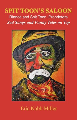 Imagen de archivo de Spit Toon's Saloon: Rinnce and Spit Toon, Proprietors. Sad Songs and Funny Tales on Tap a la venta por Bookmans