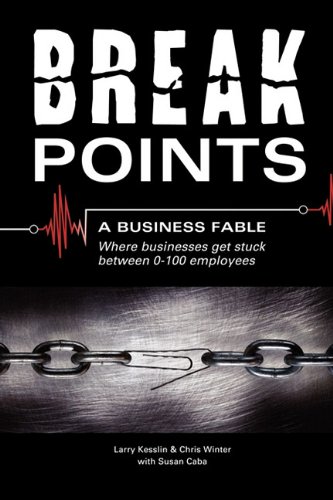 Imagen de archivo de Break Points - A Business Fable: Where Businesses Get Stuck Between 0-100 Employees a la venta por Wonder Book