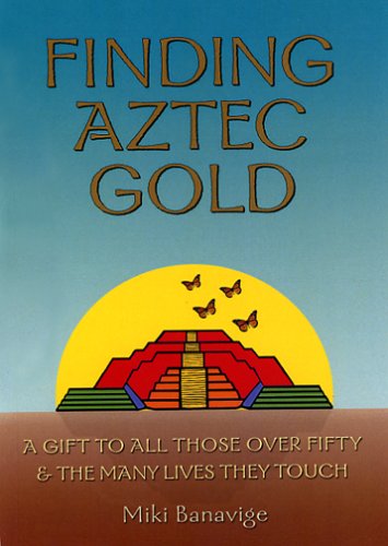 9781595980212: Finding Aztec Gold: A Gift to All Those over Fifty And the Many Lives They Touch [Idioma Ingls]