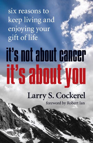 Stock image for It's Not About Cancer, It's About You: Six Reasons to Keep Living and Enjoying Your Gift of Life for sale by HPB-Emerald