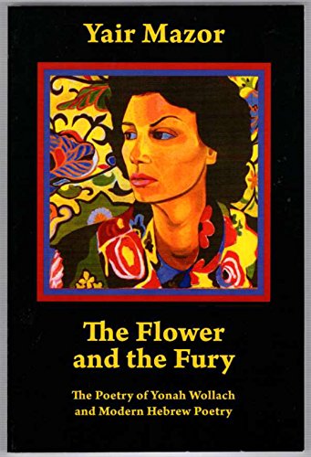 Beispielbild fr The Flower and the Fury: the Poetry of Yonah Wollach and Modern Hebrew Poetry zum Verkauf von Revaluation Books