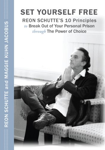 9781595981523: Set Yourself Free: Reon Schutte's 10 Principles to Break Out of Your Personal Prison Through the Power of Choice