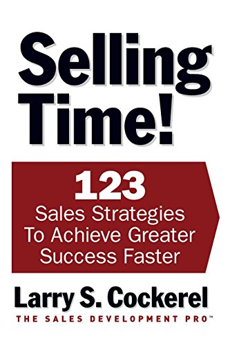 Stock image for Selling Time! 123 Sales Strategies to Achieve Greater Success Faster for sale by HPB-Diamond