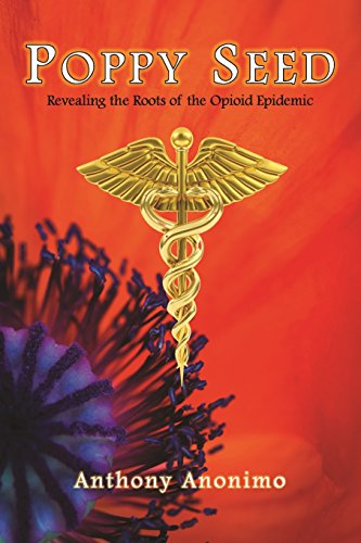 Imagen de archivo de Poppy Seed: Revealing the Roots of the Opioid Epidemic a la venta por Wonder Book