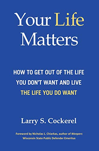 Stock image for Your Life Matters: How to Get Out of the Life You Don't Want and Live the Life You Do Want for sale by Lucky's Textbooks