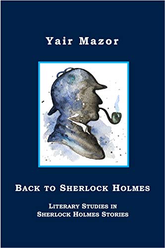 Beispielbild fr Back to Sherlock Holmes: Literary Studies in Sherlock Holmes Stories zum Verkauf von Books Unplugged