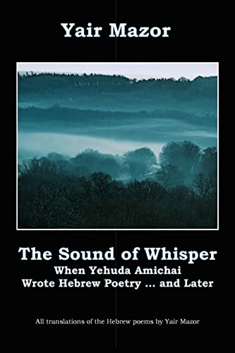 Stock image for The Sound of Whisper: When Yehuda Amichai Wrote Hebrew Poetry and Later for sale by Revaluation Books