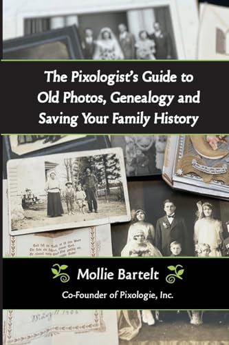 Stock image for The Pixologist?s Guide to Old Photos, Genealogy and Saving Your Family History for sale by GF Books, Inc.