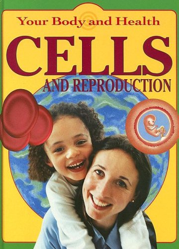 9781596040526: Cells and Reproduction (Your Body And Health)