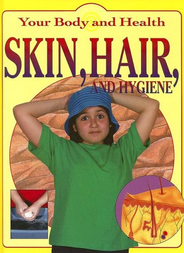 9781596040533: Skin, Hair And Hygiene (Your Body And Health)