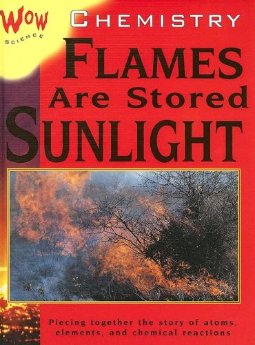 9781596040663: Chemistry: Flames are Stored Sunlight (Wow Science)
