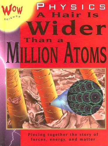 Stock image for Physics: A Hair is Wider Than a Million Atoms (Wow Science) for sale by Irish Booksellers