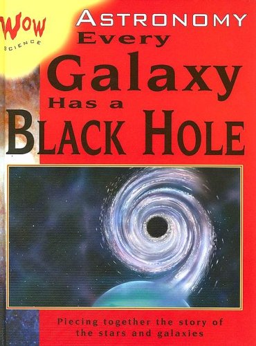 Imagen de archivo de Astronomy: Every Galaxy Has A Black Hole (Wow Science) a la venta por Irish Booksellers
