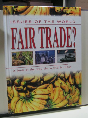 Imagen de archivo de Fair Trade?: A Look at the Way the World is Today (ISSUES OF THE WORLD) a la venta por The Book Cellar, LLC