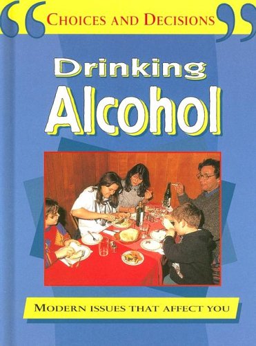 Stock image for Drinking Alcohol (Choices and Decisions) for sale by Top Notch Books