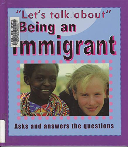 Imagen de archivo de Being an Immigrant (Let's Talk About) a la venta por DENNIS GALLEMORE