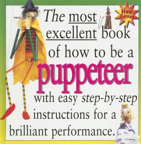 Imagen de archivo de The Most Excellent Book of How to Be a Puppeteer a la venta por ThriftBooks-Atlanta