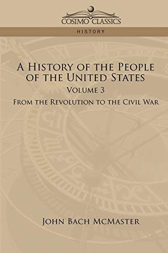 9781596050501: A History of the People of the United States: Volume 3 - From the Revolution to the Civil War