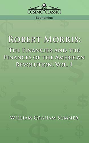 Stock image for Robert Morris: The Financier and the Finances of the American Revolution, Vol. 1 for sale by Ergodebooks
