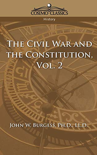 The Civil War And The Constitution 1859-1865, Vol 2 (9781596050891) by Burgess, John W