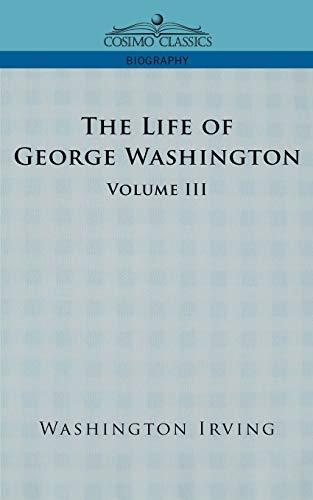 Stock image for The Life of George Washington - Volume III (Cosimo Classics Biography) for sale by Lucky's Textbooks