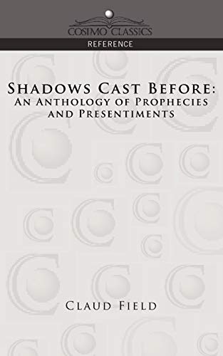 Beispielbild fr Shadows Cast Before: An Anthology of Prophecies and Presentiments (Cosimo Classics Reference) zum Verkauf von AwesomeBooks