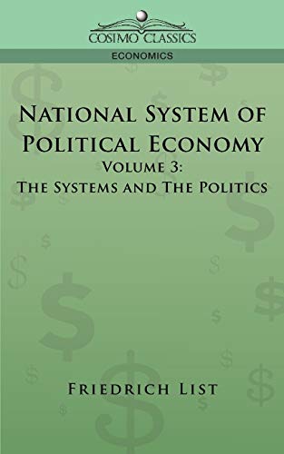 Beispielbild fr National System of Political Economy - Volume 3: The Systems and the Politics zum Verkauf von Marissa's Books and Gifts