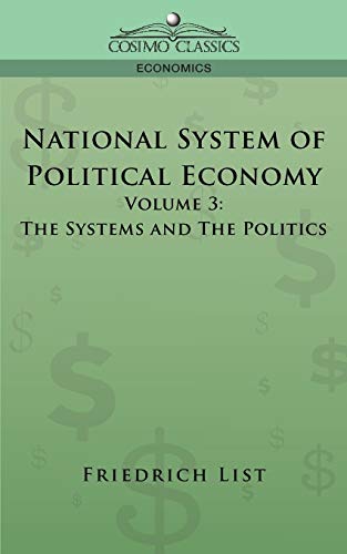 Imagen de archivo de National System of Political Economy - Volume 3: The Systems and the Politics a la venta por Marissa's Books and Gifts