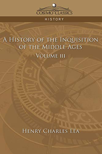 9781596055650: A History Of The Inquisition Of The Middle Ages Volume 3
