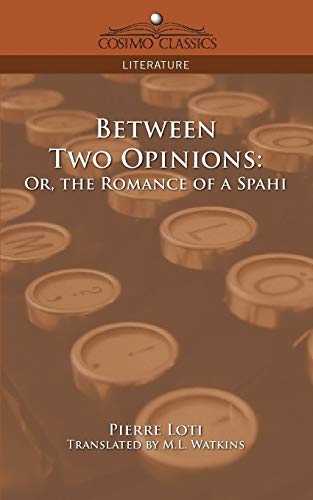 Imagen de archivo de Between Two Opinions: Or, the Romance of a Spahi a la venta por Lucky's Textbooks