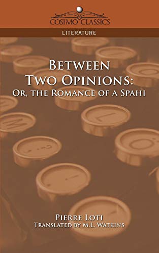 Stock image for Between Two Opinions: Or, the Romance of a Spahi for sale by Lucky's Textbooks